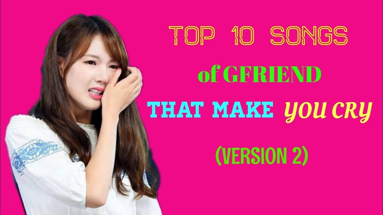 download video top 10 songs of gfriend that make you cry version 2